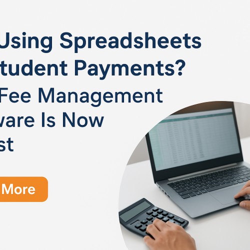 Still Using Spreadsheets for Student Payments? Why Fee Management Software Is Now a Must
